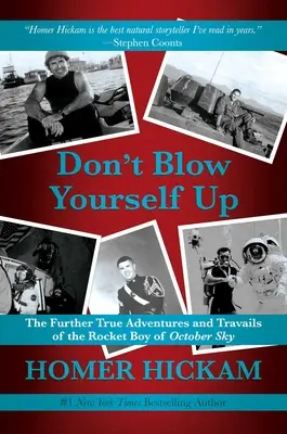 Don't Blow yourself Up: Další skutečná dobrodružství a strasti raketového chlapce z říjnového nebe - Don't Blow Yourself Up: The Further True Adventures and Travails of the Rocket Boy of October Sky