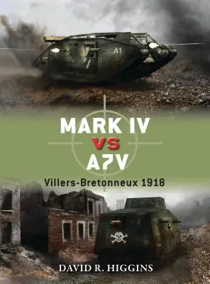 Mark IV vs A7V: Villers-Bretonneux 1918 - Mark IV Vs A7V: Villers-Bretonneux 1918