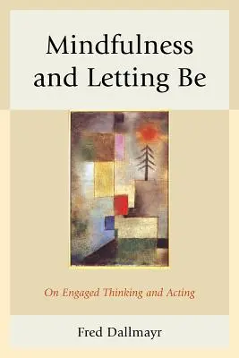 Mindfulness a nechat být: O angažovaném myšlení a jednání - Mindfulness and Letting Be: On Engaged Thinking and Acting