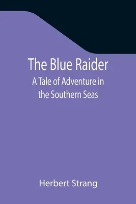 Modrý jezdec: Příběh o dobrodružství na jižních mořích - The Blue Raider: A Tale of Adventure in the Southern Seas