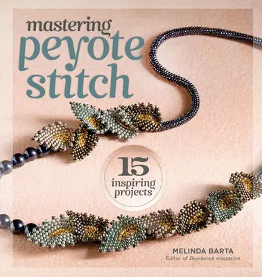 Zvládnutí peyotového stehu: 15 inspirativních projektů - Mastering Peyote Stitch: 15 Inspiring Projects