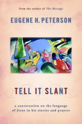 Tell It Slant: Pojednání o Ježíšově jazyce v jeho příbězích a modlitbách: A Conversation on Jesus Language in His Stories and Prayers - Tell It Slant: A Conversation on the Language of Jesus in His Stories and Prayers