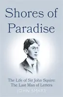 Břehy ráje - Život sira Johna Squira, posledního muže literatury - Shores of Paradise - The life of Sir John Squire, the Last Man of Letters