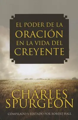 El Poder de la Oracion en la Vida del Creyente (Podání modlitby v životě věřícího) - El Poder de la Oracion en la Vida del Creyente