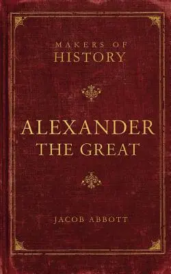 Alexandr Veliký: Alexandra Alexandra: Tvůrci dějin - Alexander the Great: Makers of History