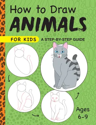 Jak kreslit zvířata pro děti: Průvodce krok za krokem - pro děti od 6 do 9 let - How to Draw Animals for Kids: A Step by Step Guide -- Ages 6-9