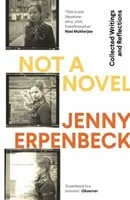 Ne román - Sebrané spisy a úvahy (Erpenbeck Jenny (Y)) - Not a Novel - Collected Writings and Reflections (Erpenbeck Jenny (Y))