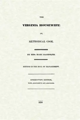 Virginská hospodyňka: Kuchařka: aneb, Metodická kuchařka - Virginia Housewife: Or, Methodical Cook