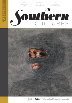 Southern Cultures: Imaginární kultury jihu: The Abolitionist South (Abolicionistický Jih): Svazek 27, číslo 3 - podzimní číslo 2021 - Southern Cultures: The Abolitionist South: Volume 27, Number 3 - Fall 2021 Issue