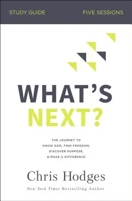Co bude dál? Studijní příručka: Cesta za poznáním Boha, nalezením svobody, objevením účelu a změnami - What's Next? Study Guide: The Journey to Know God, Find Freedom, Discover Purpose, and Make a Difference