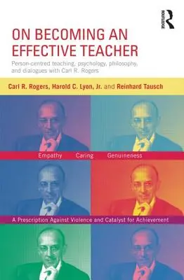 Jak se stát efektivním učitelem: Rogerse a Harolda Lyona: Výuka zaměřená na člověka, psychologie, filozofie a dialogy s Carlem R. Rogersem a Haroldem Lyonem. - On Becoming an Effective Teacher: Person-Centered Teaching, Psychology, Philosophy, and Dialogues with Carl R. Rogers and Harold Lyon