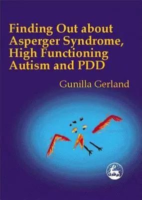 Zjišťování informací o Aspergerově syndromu, vysoce funkčním autismu a Pdd - Finding Out about Asperger Syndrome, High-Functioning Autism and Pdd