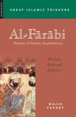 Al-Fárábí, zakladatel islámského neoplatonismu: jeho život, dílo a vliv - Al-Farabi, Founder of Islamic Neoplatonism: His Life, Works and Influence
