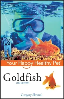 Zlaté rybky: Váš šťastný a zdravý domácí mazlíček - Goldfish: Your Happy Healthy Pet
