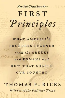 První zásady: Co se američtí zakladatelé naučili od Řeků a Římanů a jak to formovalo naši zemi. - First Principles: What America's Founders Learned from the Greeks and Romans and How That Shaped Our Country
