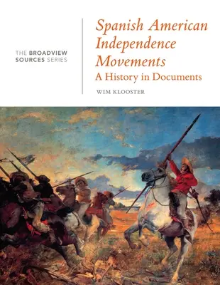 Hnutí za nezávislost Španělské Ameriky: Dějiny v dokumentech: (Z řady Broadview Sources Series) - Spanish American Independence Movements: A History in Documents: (From the Broadview Sources Series)