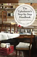 Příručka čalouníka krok za krokem - praktická příručka - Upholsterer's Step-by-Step Handbook - A practical reference