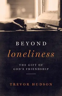 Za hranice osamělosti: Dar Božího přátelství - Beyond Loneliness: The Gift of God's Friendship