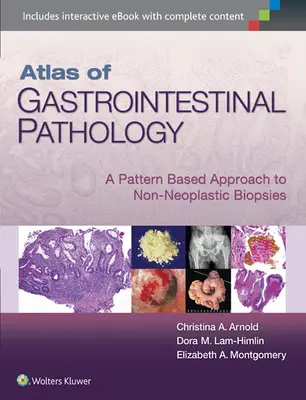 Atlas gastrointestinální patologie: A Pattern Based Approach to Non-Neoplastic Biopsies. - Atlas of Gastrointestinal Pathology: A Pattern Based Approach to Non-Neoplastic Biopsies