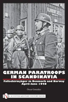Německé výsadkové jednotky ve Skandinávii: Fallschirmjger v Dánsku a Norsku duben-červen 1940 - German Paratroops in Scandinavia: Fallschirmjger in Denmark and Norway April-June 1940