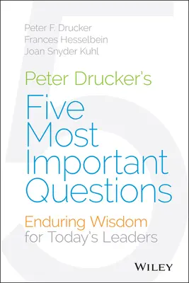 Pět nejdůležitějších otázek Petera Druckera: Trvalá moudrost pro dnešní lídry - Peter Drucker's Five Most Important Questions: Enduring Wisdom for Today's Leaders