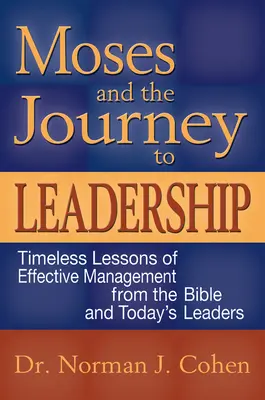 Mojžíš a cesta k vůdcovství: Nadčasové lekce efektivního řízení z Bible a od dnešních lídrů - Moses and the Journey to Leadership: Timeless Lessons of Effective Management from the Bible and Today's Leaders