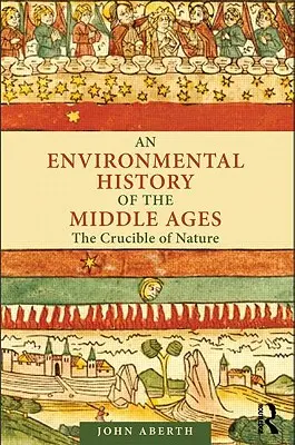 Environmentální dějiny středověku: Středověké dějiny: tyglík přírody (The Crucible of Nature) - An Environmental History of the Middle Ages: The Crucible of Nature