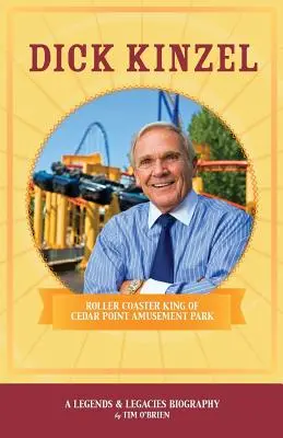Dick Kinzel: Král horských drah v zábavním parku Cedar Point - Dick Kinzel: Roller Coaster King of Cedar Point Amusement Park