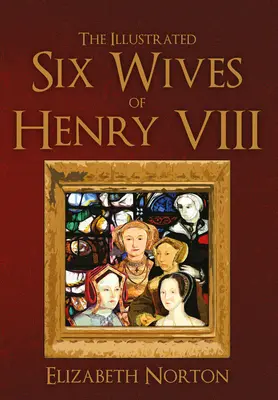 Ilustrovaných šest manželek Jindřicha VIII. - The Illustrated Six Wives of Henry VIII