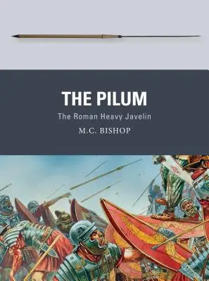 Pilum: Římský těžký oštěp - The Pilum: The Roman Heavy Javelin