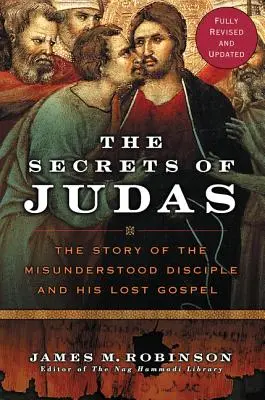 Jidášova tajemství: Příběh nepochopeného učedníka a jeho ztraceného evangelia - The Secrets of Judas: The Story of the Misunderstood Disciple and His Lost Gospel