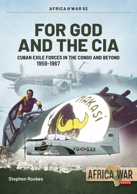 Pro Boha a CIA: Kubánské exilové síly v Kongu a za jeho hranicemi, 1959-1967 - For God and the CIA: Cuban Exile Forces in the Congo and Beyond, 1959-1967