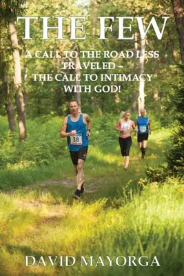 The Few: Výzva k méně prošlapané cestě - Výzva k důvěrnosti s Bohem - The Few: A Call to the Road Less Traveled - The Call to Intimacy With God