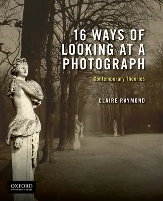 16 způsobů pohledu na fotografii: Současné teorie - 16 Ways of Looking at a Photograph: Contemporary Theories