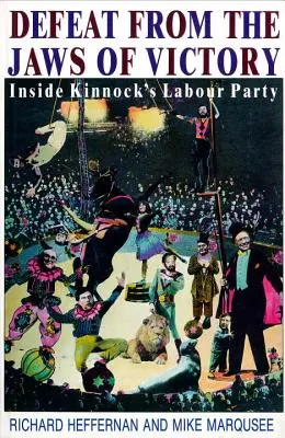 Porážka z čelistí vítězství - uvnitř Kinnockovy Labour Party - Defeat from the Jaws of Victory - Inside Kinnock's Labour Party