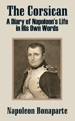 Korsičan: Napoleonův deník jeho vlastními slovy - The Corsican: A Diary of Napoleon's Life in His Own Words