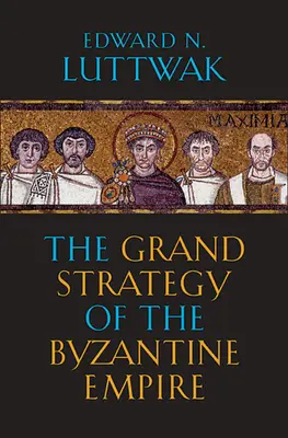 Velká strategie Byzantské říše - The Grand Strategy of the Byzantine Empire
