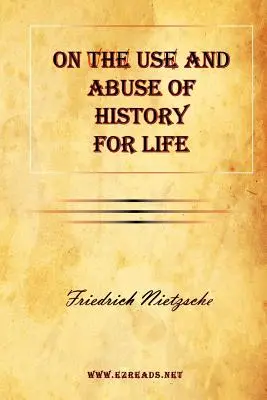 O využití a zneužití dějin pro život - On the Use and Abuse of History for Life
