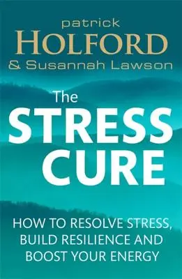 Lék na stres: Jak se vypořádat se stresem, posílit odolnost a zvýšit energii - The Stress Cure: How to Resolve Stress, Build Resilience and Boost Your Energy
