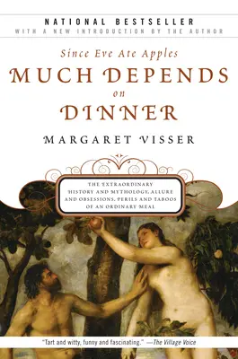 Hodně záleží na večeři: Neobyčejná historie a mytologie, půvab a posedlost, nebezpečí a tabu obyčejné večeře. - Much Depends on Dinner: The Extraordinary History and Mythology, Allure and Obsessions, Perils and Taboos of an Ordinary Mea