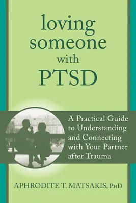 Milovat někoho s posttraumatickou stresovou poruchou: Praktická příručka pro pochopení a navázání kontaktu s partnerem po traumatu - Loving Someone with PTSD: A Practical Guide to Understanding and Connecting with Your Partner After Trauma
