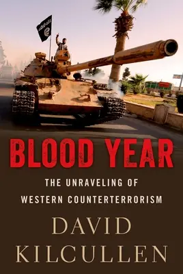 Krevní rok: Rozklad západního boje proti terorismu - Blood Year: The Unraveling of Western Counterterrorism