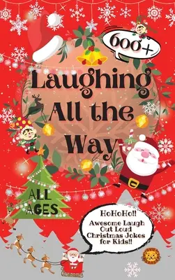 Smějeme se na celé kolo: 600+ úžasných vánočních vtipů pro děti, u kterých se smějí nahlas - Laughing All the Way: 600+ Awesome Laugh Out Loud Christmas Jokes for Kids