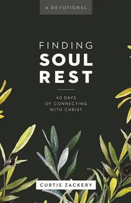 Nalezení odpočinku v duši: 40 dní spojení s Kristem: - Finding Soul Rest: 40 Days of Connecting with Christ: A Devotional