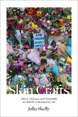 Kožní řemesla: Afekt, násilí a materialita v současném globálním umění - Skin Crafts: Affect, Violence and Materiality in Global Contemporary Art