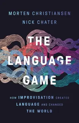 Hra na jazyk: Jak improvizace vytvořila jazyk a změnila svět - The Language Game: How Improvisation Created Language and Changed the World