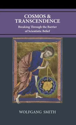 Kosmos a transcendence: Prolomení bariéry scientistické víry: Kosmos a transcendence. - Cosmos and Transcendence: Breaking Through the Barrier of Scientistic Belief