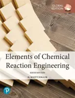 Elements of Chemical Reaction Engineering, Global Edition (Prvky inženýrství chemických reakcí) - Elements of Chemical Reaction Engineering, Global Edition