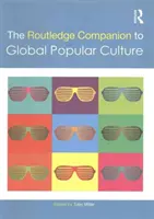 The Routledge Companion to Global Popular Culture (Routledský kompendium globální populární kultury) - The Routledge Companion to Global Popular Culture