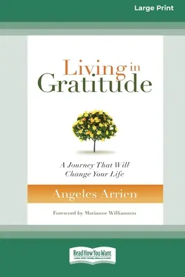Život ve vděčnosti: Vděčnost: Cesta, která změní váš život (16pt Large Print Edition) - Living in Gratitude: A Journey That Will Change Your Life (16pt Large Print Edition)
